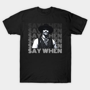 Say when, tombstone T-Shirt